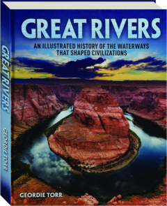 GREAT RIVERS: An Illustrated History of the Waterways That Shaped Civilizations