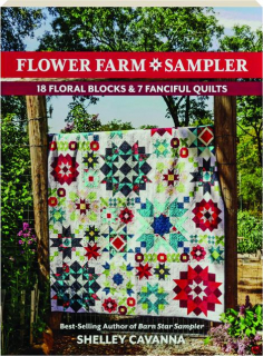 FLOWER FARM SAMPLER: 18 Floral Blocks & 7 Fanciful Quilts