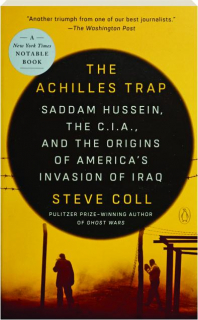THE ACHILLES TRAP: Saddam Hussein, the C.I.A., and the Origins of America's Invasion of Iraq