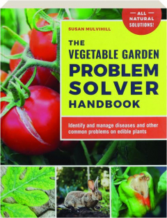 THE VEGETABLE GARDEN PROBLEM SOLVER HANDBOOK