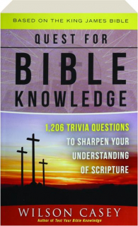 QUEST FOR BIBLE KNOWLEDGE: 1,206 Trivia Questions to Sharpen Your Understanding of Scripture