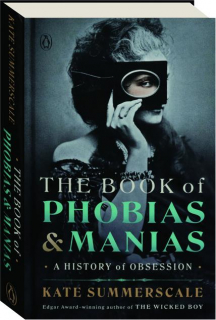 THE BOOK OF PHOBIAS & MANIAS: A History of Obsession
