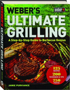 WEBER'S ULTIMATE GRILLING: A Step-by-Step Guide to Barbecue Genius