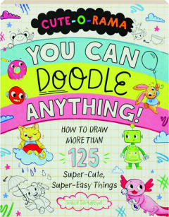 YOU CAN DOODLE ANYTHING: How to Draw More Than 125 Super-Cute, Super-Easy Things