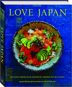 LOVE JAPAN: Recipes from our Japanese American Kitchen