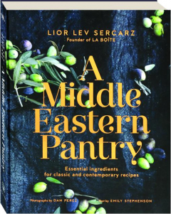 A MIDDLE EASTERN PANTRY: Essential Ingredients for Classic and Contemporary Recipes
