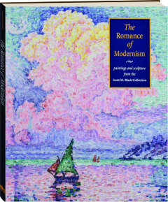 THE ROMANCE OF MODERNISM: Paintings and Sculpture from the Scott M. Black Collection