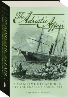 THE <I>ADRIATIC</I> AFFAIR: A Maritime Hit-and-Run off the Coast of Nantucket