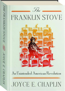 THE FRANKLIN STOVE: An Unintended American Revolution