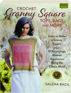 CROCHET GRANNY SQUARE TOPS, BAGS, AND MORE