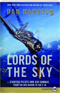 LORDS OF THE SKY: Fighter Pilots and Air Combat, from the Red Baron to the F-16