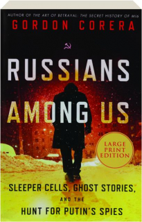 RUSSIANS AMONG US: Sleeper Cells, Ghost Stories, and the Hunt for Putin's Spies