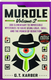 MURDLE, VOLUME 2: 100 Elementary to Impossible Mysteries to Solve Using Logic, Skill, and the Power of Deduction
