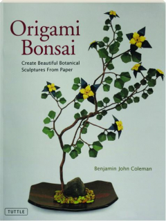 ORIGAMI BONSAI: Create Beautiful Botanical Sculptures From Paper