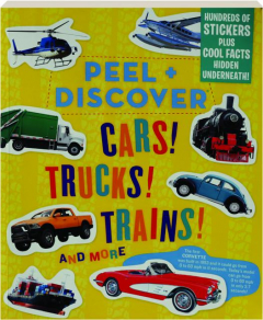 PEEL + DISCOVER CARS! TRUCKS! TRAINS! AND MORE