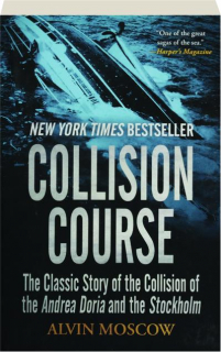 COLLISION COURSE: The Classic Story of the Collision of the <I>Andrea Doria</I> and the <I>Stockholm</I>