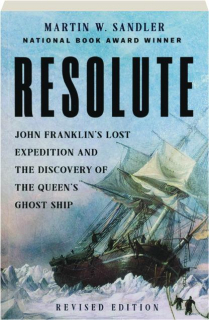 <I>RESOLUTE</I>, REVISED EDITION: John Franklin's Lost Expedition and the Discovery of the Queen's Ghost Ship