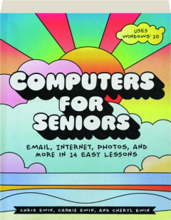 COMPUTERS FOR SENIORS: Email, Internet, Photos, and More in 14 Easy Lessons