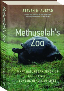 METHUSELAH'S ZOO: What Nature Can Teach Us About Living Longer, Healthier Lives