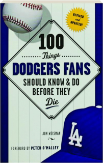 100 THINGS DODGERS FANS SHOULD KNOW & DO BEFORE THEY DIE, REVISED