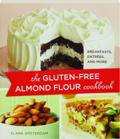 THE GLUTEN-FREE ALMOND FLOUR COOKBOOK: Breakfasts, Entrees, and More