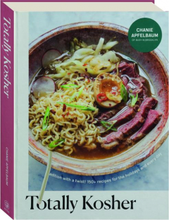 TOTALLY KOSHER: Tradition with a Twist! 150+ Recipes for the Holidays and Every Day