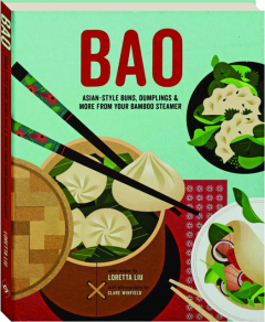 BAO: Asian-Style Buns, Dumplings & More from Your Bamboo Steamer