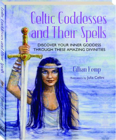 CELTIC GODDESSES AND THEIR SPELLS: Discover Your Inner Goddess Through These Amazing Divinities