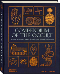COMPENDIUM OF THE OCCULT: Arcane Artifacts, Magic Rituals, and Sacred Symbolism