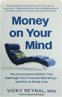 MONEY ON YOUR MIND: The Unconscious Beliefs That Sabotage Your Financial Well-Being--and How to Break Free