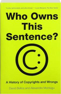 WHO OWNS THIS SENTENCE? A History of Copyrights and Wrongs