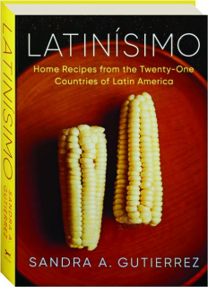 LATINISIMO: Home Recipes from the Twenty-One Countries of Latin America