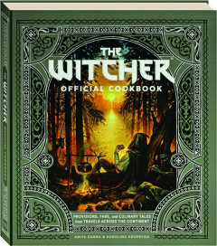 THE WITCHER OFFICIAL COOKBOOK: Provisions, Fare, and Culinary Tales from Travels Across the Continent