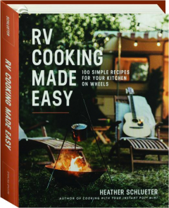 RV COOKING MADE EASY: 100 Simple Recipes for Your Kitchen on Wheels