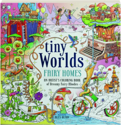TINY WORLDS: Fairy Homes--An Artist's Coloring Book of Dreamy Fairy Abodes
