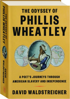 THE ODYSSEY OF PHILLIS WHEATLEY: A Poet's Journeys Through American Slavery and Independence