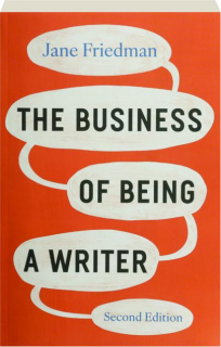 THE BUSINESS OF BEING A WRITER, Second Edition