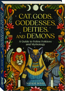 CAT GODS, GODDESSES, DEITIES, AND DEMONS: A Guide to Feline Folklore and Mythology