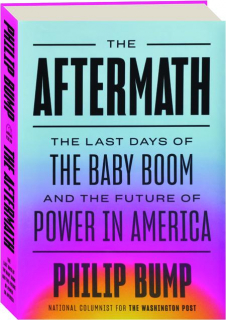 THE AFTERMATH: The Last Days of the Baby Boom and the Future of Power in America