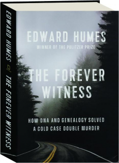 THE FOREVER WITNESS: How DNA and Genealogy Solved a Cold Case Double Murder