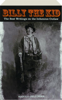 BILLY THE KID: The Best Writings on the Infamous Outlaw