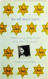 WE ALL WORE STARS: Memories of Anne Frank from Her Classmates