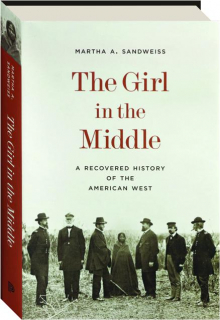 THE GIRL IN THE MIDDLE: A Recovered History of the American West