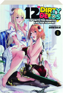 12 DIRTY DEEDS TO UNITE THE PRINCESS AND HER HEROINE, VOL. 1
