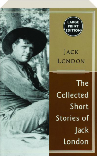 THE COLLECTED STORIES OF JACK LONDON