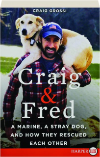 CRAIG & FRED: A Marine, a Stray Dog, and How They Rescued Each Other