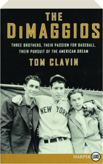 THE DIMAGGIOS: Three Brothers, Their Passion for Baseball, Their Pursuit of the American Dream