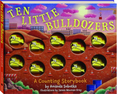 TEN LITTLE BULLDOZERS: A Counting Storybook