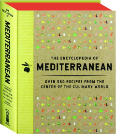 THE ENCYCLOPEDIA OF MEDITERRANEAN: Over 350 Recipes from the Center of the Culinary World