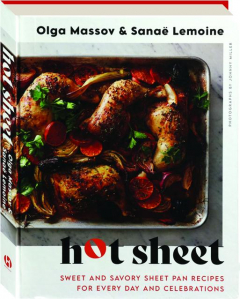 HOT SHEET: Sweet and Savory Sheet Pan Recipes for Every Day and Celebrations